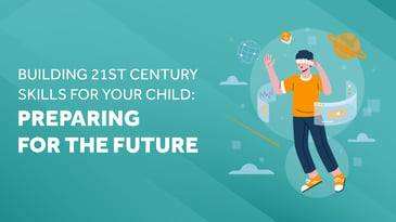 Building 21st Century Skills for Your Child: Preparing for the Future