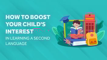 How to Boost Your Child's Interest in Learning a Second Language