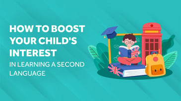 How to Boost Your Child's Interest in Learning a Second Language